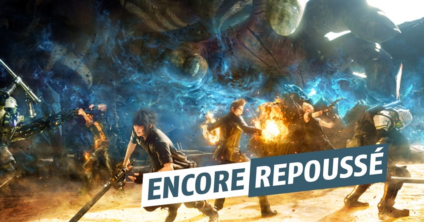 Final Fantasy XV : le jeu de Square Enix est repoussé pour fin novembre