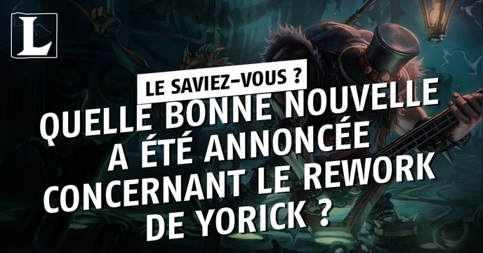 League of Legends : quelle bonne nouvelle a été annoncée concernant le rework de Yorick ?