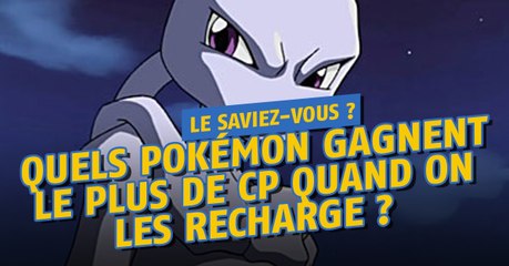 Pokémon Go : la liste des Pokémon qui gagnent le plus de CP quand on les recharge