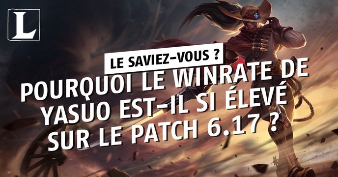 League of Legends : pourquoi le winrate de Yasuo est-il si élevé sur le patch 6.17 ?