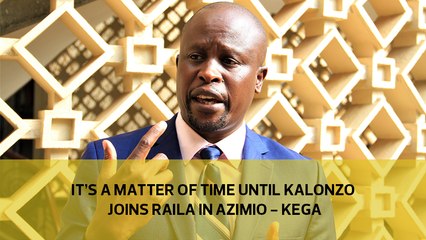 It's a matter of time before Kalonzo joins Raila in Azimio — Kanini Kega