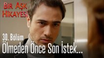 Ölmeden önce son istek - Bir Aşk Hikayesi 30. Bölüm