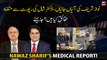 What are the real facts of Nawaz Sharif's Medical Report?