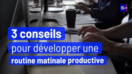 3 conseils pour développer une routine matinale productive
