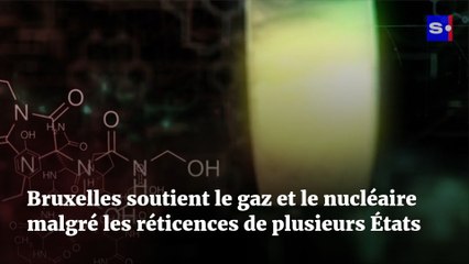 Bruxelles soutient le gaz et le nucléaire malgré les réticences de plusieurs États