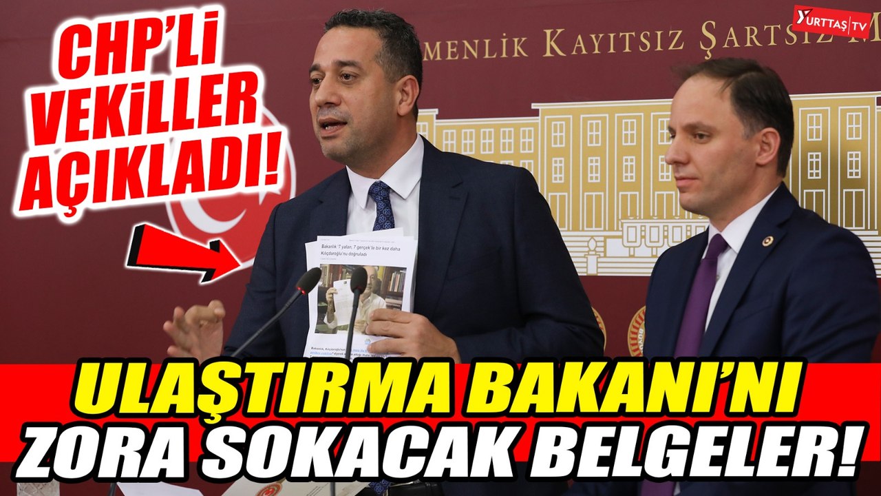 Ulaştırma Bakanı'nı zora sokacak belgeler! CHP'li vekiller açıkladı!