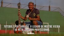 Futebol e guitarrada: o legado de Mestre Vieira ao neto, jogador profissional