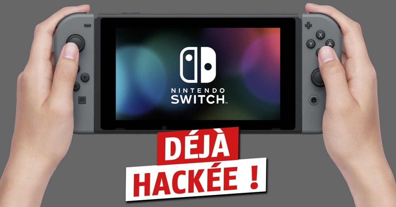 Nintendo Switch : la console déjà hackée