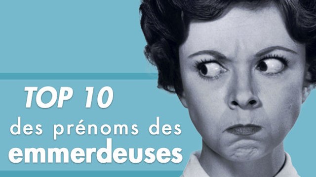 Le top 10 des prénoms d'emmerdeuses