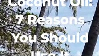 Coconut Oil: 7 Reasons You Should Use It
