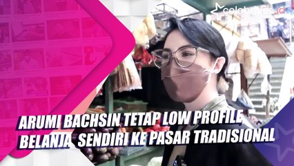 Arumi Bachsin Tetap Low Profile, Belanja Sendiri ke Pasar Tradisional