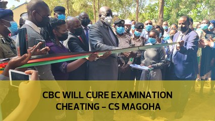 CBC will cure examinations cheating – CS Magoha
