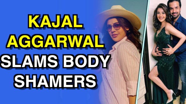 Kajal Aggarwal slams body shamers