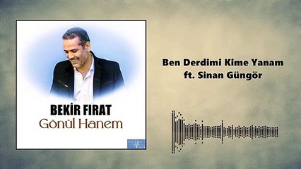 Bekir Fırat - Ben Derdimi Kime Yanam ft. Sinan Güngör (Official Audio)