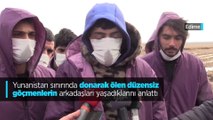 Yunanistan sınırında donarak ölen düzensiz göçmenlerin arkadaşları yaşadıklarını anlattı