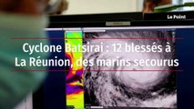 Cyclone Batsirai : 12 blessés à La Réunion, des marins secourus