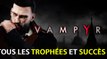Vampyr (PS4, XBOX, PC) : trophées, succès et achievements de l'action-RPG