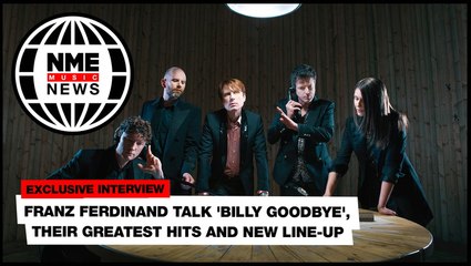 Franz Ferdinand talk 'Billy Goodbye', their greatest hits and new line-up