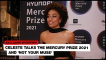 Celeste talks the Mercury Prize 2021 and 'Not Your Muse'