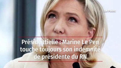 Présidentielle : Marine Le Pen touche toujours son indemnité de présidente du RN
