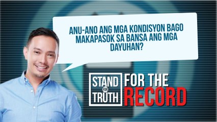 Ano ang mga kondisyon bago makapasok sa bansa ang mga dayuhan? | Stand for Truth