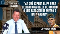 Alfonso Rojo: “¿A qué espera el PP para dedicar una calle de Madrid o una estación de Metro a Rafa Nadal?”