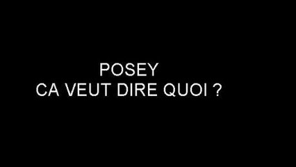 Posey, ça veut dire quoi ?