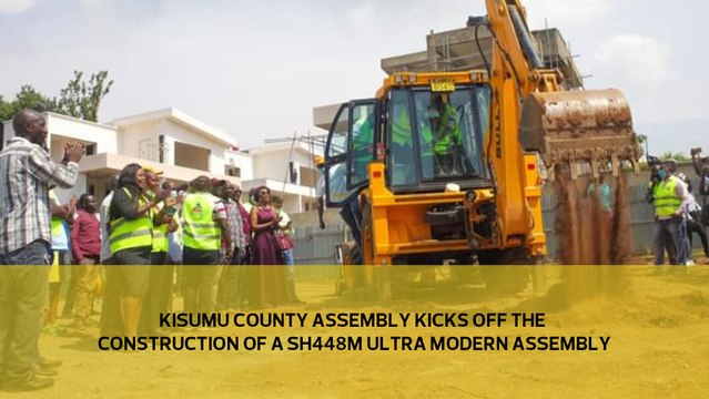 Kisumu County Assembly kicks off the construction of a Sh 448M ultra-modern assembly