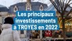 Les principaux investissements prévus à Troyes en 2022