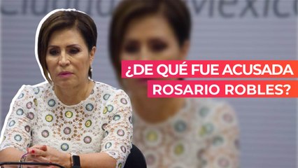 ¿De qué fue acusada Rosario Robles?