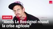 Alexis Le Rossignol résout la crise agricole - La drôle d'humeur d'Alexis le Rossignol