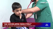 Prof. Dr. Mehmet Ceyhan: Çocuklar aşıyı daha iyi tolere eder