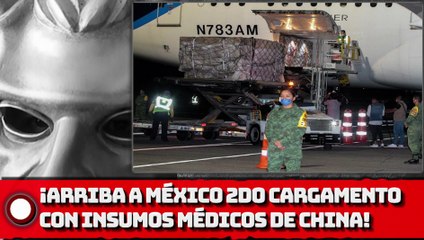 Arriba a México segundo cargamento con insumos médicos de China