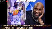 Lamar Odom admits to pooping on his bed in 'Celebrity Big Brother' house - 1breakingnews.com