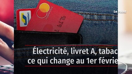 Électricité, livret A, tabac : ce qui change au 1er février