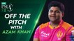 Off The Pitch with Azam Khan!  Islamabad United  HBL PSL 7  ML2G DM