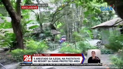 5 arestado sa ilegal na pagtatayo ng resort sa isang protected area | 24 Oras