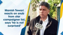 Manish Tewari reacts to snub from star campaigner list, says ‘he is not surprised’