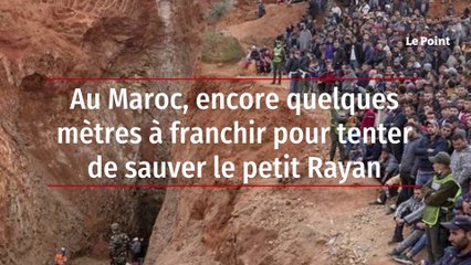 Au Maroc, encore quelques mètres à franchir pour tenter de sauver le petit Rayan