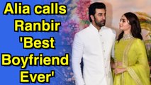 Alia Bhatt calls Ranbir Kapoor 'best boyfriend ever'
