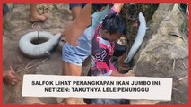 Salfok Lihat Penangkapan Ikan Jumbo Ini, Netizen: Takutnya Lele Penunggu