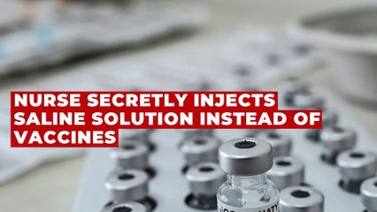 Nurse secretly injects saline solution instead of vaccines