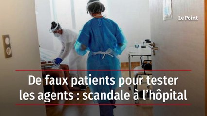 De faux patients pour tester les agents : scandale à l’hôpital