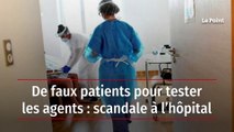 De faux patients pour tester les agents : scandale à l’hôpital