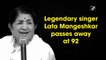 Legendary singer Lata Mangeshkar passes away at 92