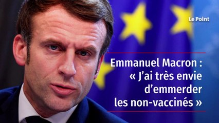 Emmanuel Macron : « J’ai très envie d’emmerder les non-vaccinés »