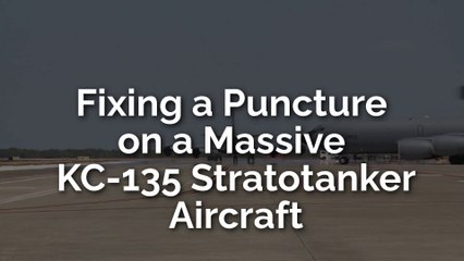 Fixing a Puncture on a Massive KC-135 Stratotanker Aircraft