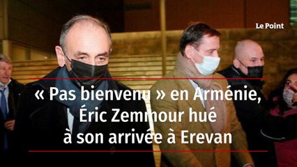 « Pas bienvenu » en Arménie, Éric Zemmour hué à son arrivée à Erevan