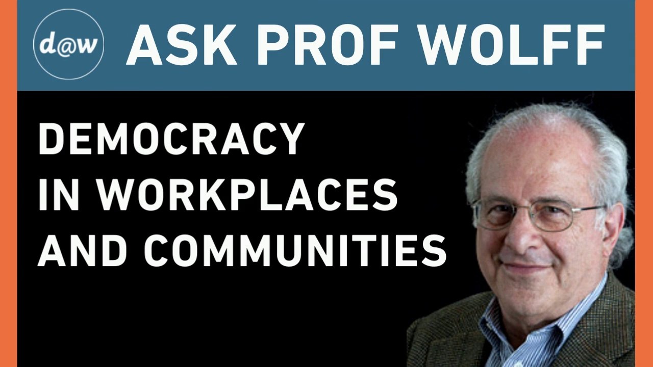 AskProfWolff: Democracy in WorkplacesCommunities