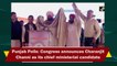 Punjab Polls: Congress announces Charanjit Channi as CM candidate 